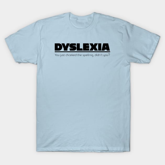 Dyslexia Mispelling T-Shirt by FalconArt